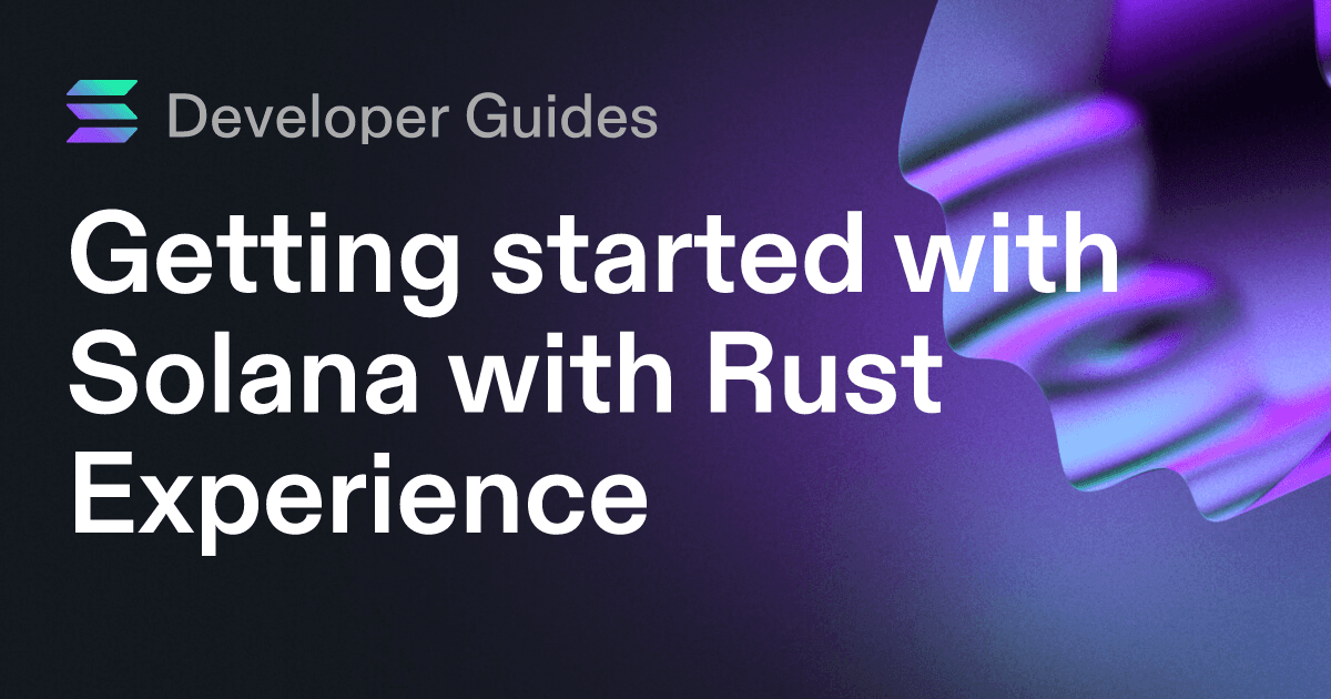 Getting started with Solana with Rust Experience